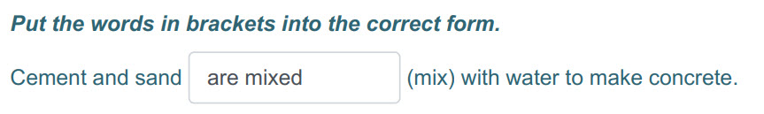 Put the words т brackets into the correct form.
Cement and sand I are mixed (mix) with water to make concrete. ...