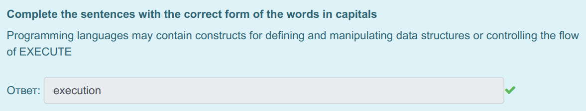 Complete the sentences with the correct form of the words in capitals
Programming languages may contain constructs for defining and manipulating data ...