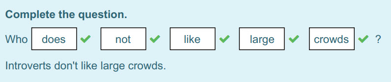 Complete the question.
WhoI does
У
not
v
like
large
crowds
Introverts don"t like large crowds. ...