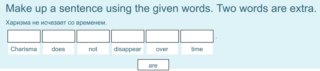 Make up a sentence using the given words. Two words are extra.
Харизма не исчезает со временем.
Charisma does not disappear over time
are ...