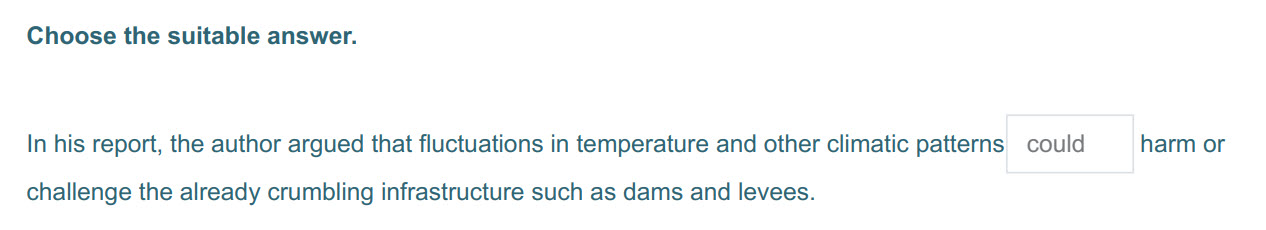 Choose the suitable answer.
In his report, the author argued that fluctuations in temperature and other climatic patterns could harm or
challenge th ...