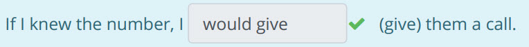If I knew the number, I would give v (give) them a call. ...