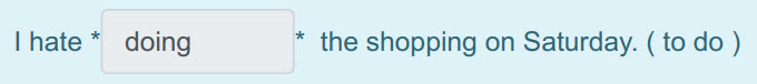 I hate * doing * the shopping on Saturday. ( to do ) ...