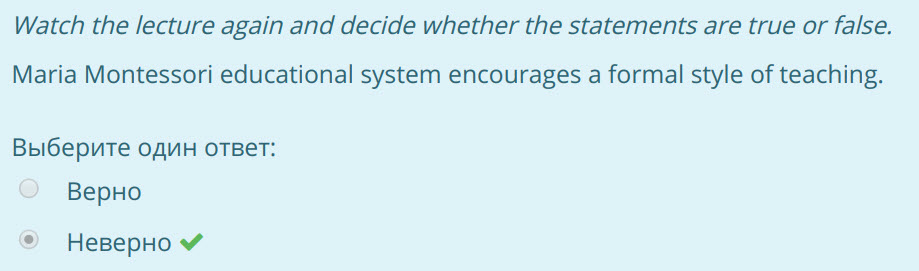 Watch the lecture again and decide whether the statements are true or false.
Maria Montessori educational system encourages a formal style of teachin ...