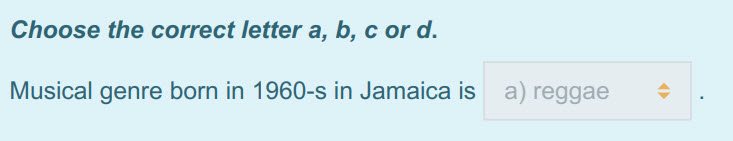 Choose the correct letter a, b, с ога.
Musical genre born in 1960-s in Jamaicais a) reggae ...
