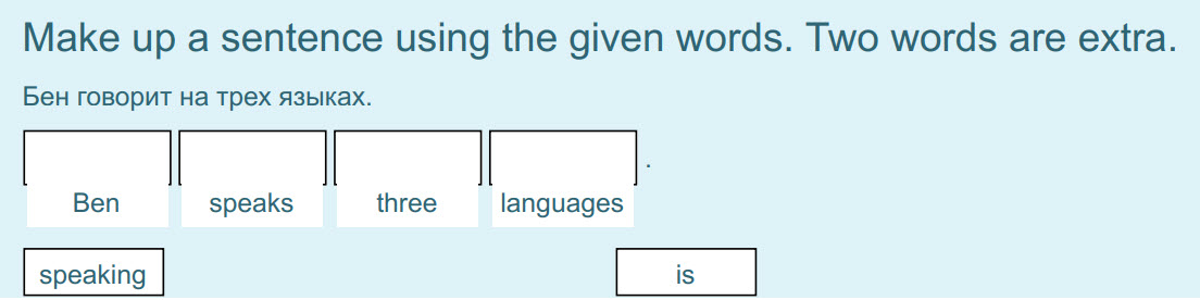 Make up a sentence using the given words. Two words are extra.
Бен говорит на трех языках.
И
speaks three languages
Be
speaking is ...