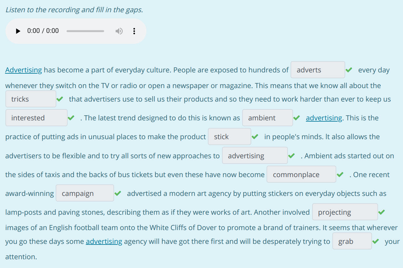 Listen to the recording and fill in the gaps.
> 0:00 / 0:00 $ i
Advertising has become a part of everyday culture. People are exposed to hundreds of ...