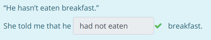 He hasn"t eaten breakfast.”
She told те that he had not eaten v breakfast. ...