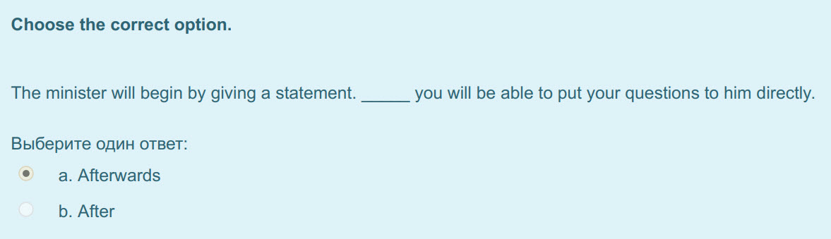 Choose the correct option.
The minister will begin by giving a statement. you will be able to put your questions to him directly.
Выберите один отве ...