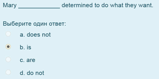 Магу determined to do what they want.
Выберите один ответ:
a. does not
© b.is
с. are
d. do not ...