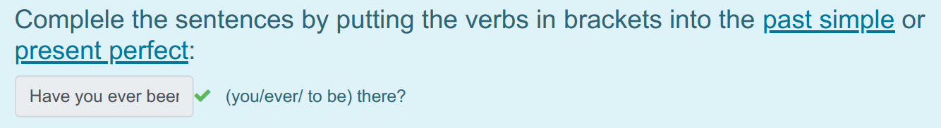 Complele the sentences by putting the verbs in brackets into the past simple ог
present perfect:
Have you ever beer ¥ (you/ever/ to be) there? ...