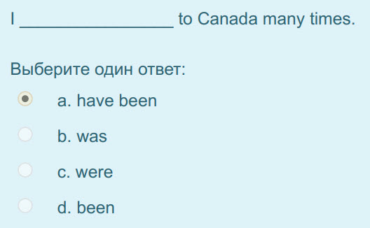 I to Canada many times.
Выберите один ответ:
а. Пауе been
b. was
с. were
d. been ...