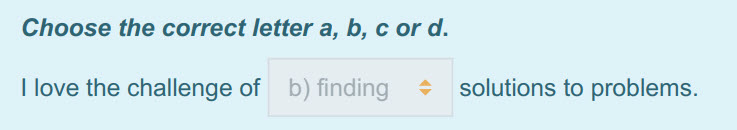 Choose the correct letter a, b, с or d.
I love the challenge of 5) finding + solutions to problems. ...