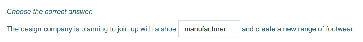 Choose the correct answer.
The design company is planning to join up with ashoe manufacturer and create a new range of footwear. ...