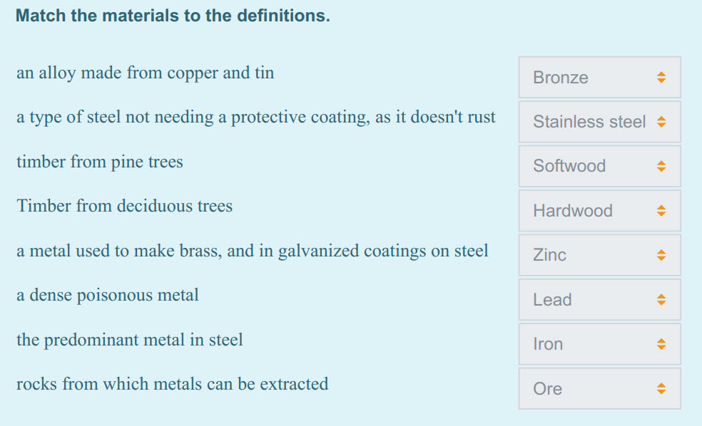 Match the materials to the definitions.
an alloy made from copper and tin
a type of steel not needing a protective coating, as it doesn"t rust
timb ...