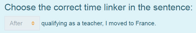 Choose the correct time linker in the sentence:
After < qualifying as a teacher, I moved to France. ...