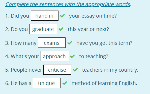 Complete the sentences with the appropriate words.
1. Did you Папа т I your essay on time?
2. Do youI graduate IW this year or next?
3. Ном тапуI e ...