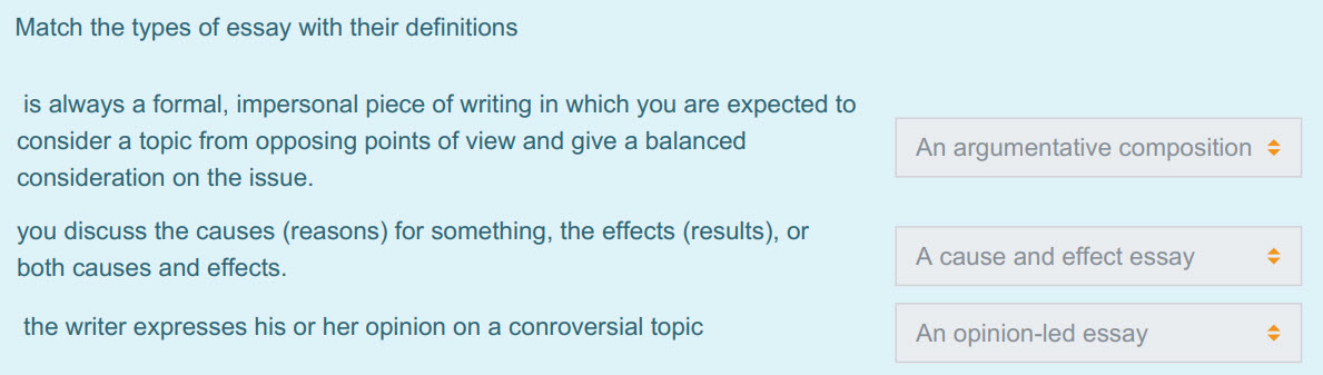 Match the types of essay with their definitions
is always a formal, impersonal piece of writing in which you are expected to
consider a topic from o ...