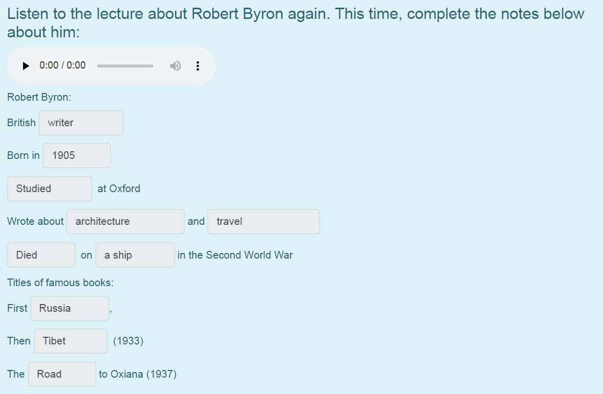 Listen to the lecture about Robert Byron again. This time, complete the notes below
about him:
> 0:00 / 0:00 4)
Robert Byron:
British writer
Born ...