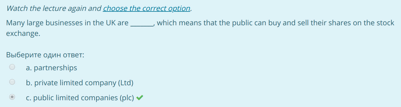Watch the lecture again and choose the correct option.
Many large businesses in the UK are which means that the public can buy and sell their shares  ...