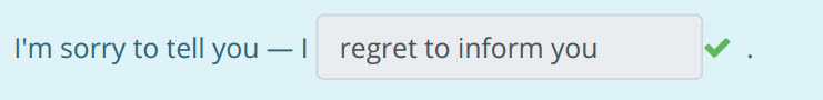 I"m sorry to tell you—1 regret to inform you ...
