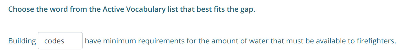 Choose Не word from the Active Vocabulary list that best fits the gap.
Building codes have minimum requirements for the amount of water that must be  ...