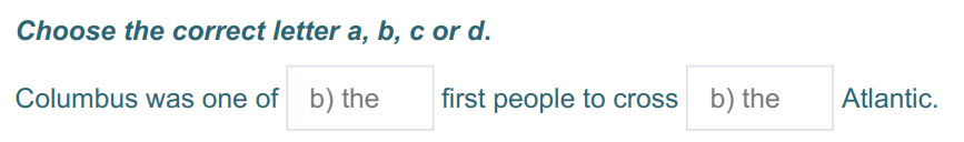 Choose the correct letter a, b, с or d.
Columbus was one of _b) the first people to сго$$ b) the Atlantic. ...