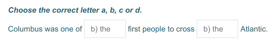 Choose the correct letter a, b, с or d.
Columbus was one of Ь) the first people to cross Б) the Atlantic. ...