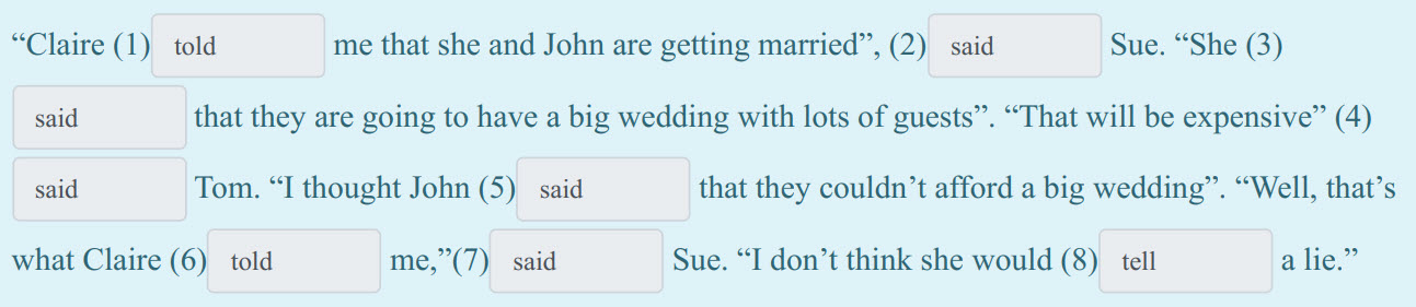 Claire (1) told me that she and John are getting married”, (2) said Sue. She (3)
said that they are going to have a big wedding with lots of guests”. ...