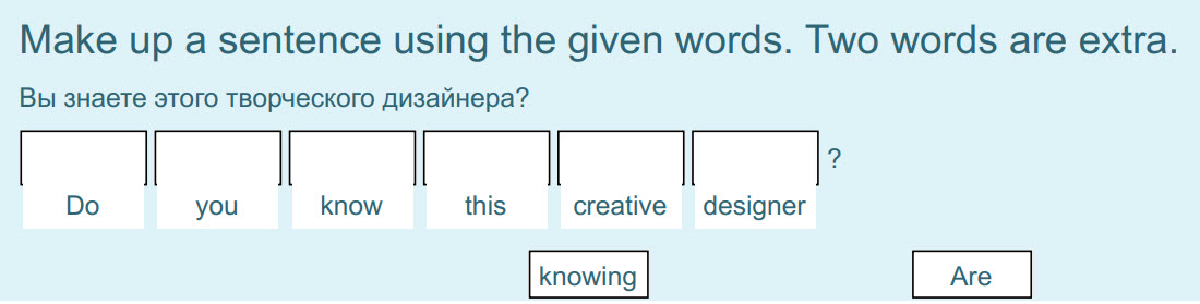 Make up a sentence using the given words. Two words are extra.
Вы знаете этого творческого дизайнера?
I на р
Бо you know this creative designer
kn ...