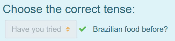 Choose the correct tense:
Have you tried $  Brazilian food before? ...