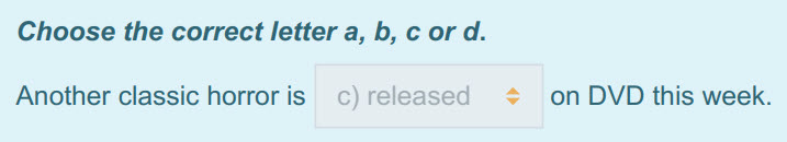 Choose the correct letter a, b, с ога.
Another classic horroris c) released + on DVD this week. ...