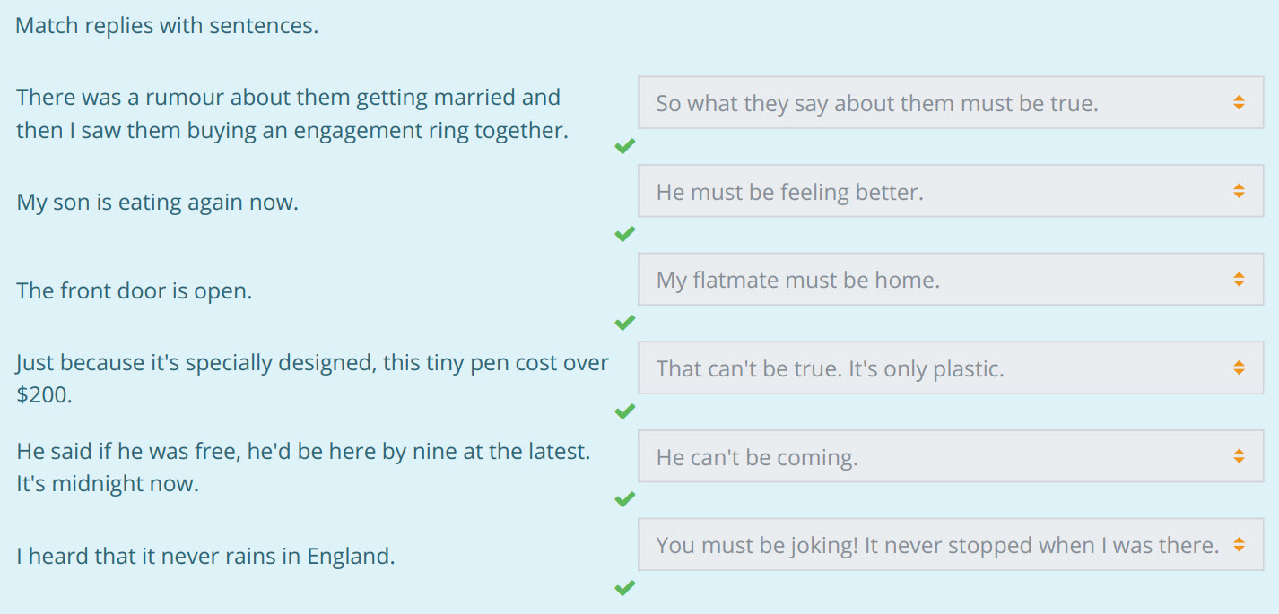 Match replies with sentences.
There was a rumour about them getting married and
then I saw them buying an engagement ring together.
My son is eatin ...