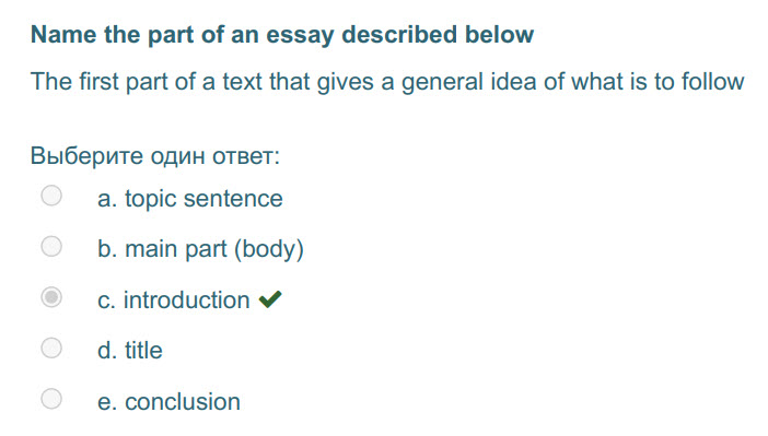 Мате the part of an essay described below
The first part of a text that gives a general idea of what is to follow
Выберите один ответ:
a. topic sen ...