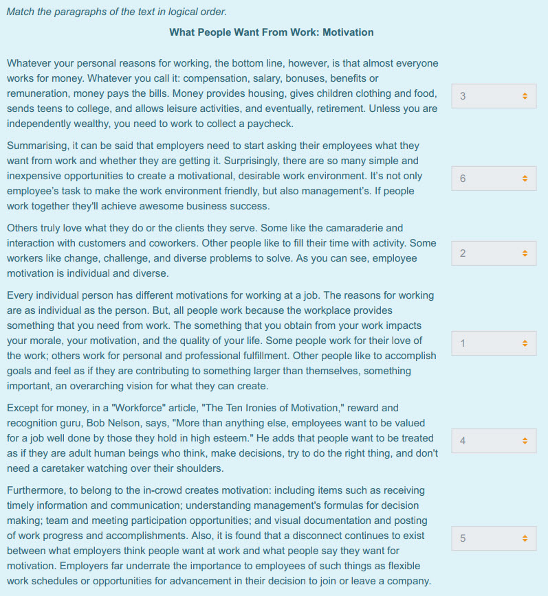 "Match the paragraphs of the text in logical order.
What People Want From Work: Motivation
Whatever your personal reasons for working, the bottom li ...