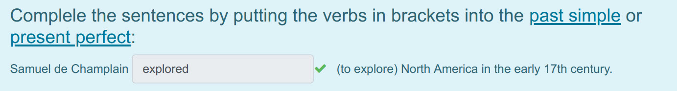 Complele the sentences by putting the verbs in brackets into the past simple or
present perfect:
Samuel de Champlain explored < (to explore) North A ...