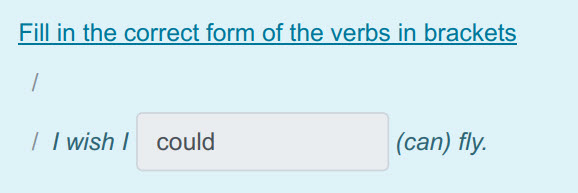 Fill in the correct form of the verbs in brackets
/
/ Iwish! could (can) fly. ...