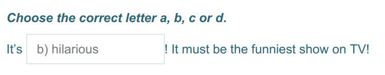 Choose the correct letter a, b, с or d.
№з b) hilarious ! It must be the funniest show on TV! ...