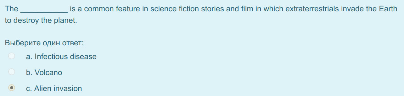 The is a common feature in science fiction stories and film in which extraterrestrials invade the Earth
to destroy the planet.
Выберите один ответ: ...