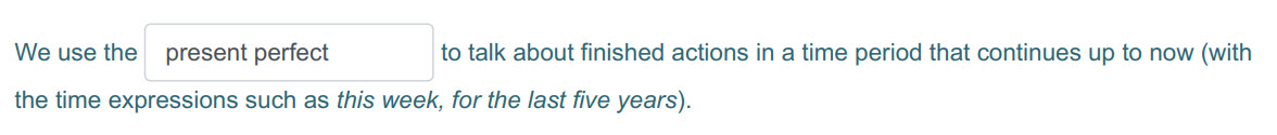 We use the present perfect to talk about finished actions in a time period that continues up to now (with
the time expressions such as this week, for ...