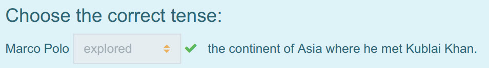 Choose the correct tense:
Marco Polo explored $ ¥ the continent of Asia where he met Kublai Khan. ...