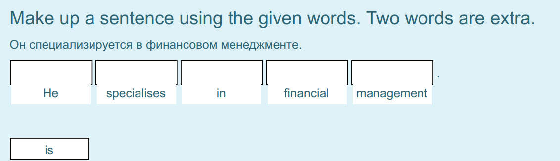 Make up a sentence using the given words. Two words are extra.
Ou специализируется в финансовом менеджменте.
I II II I
Не specialises in financial  ...